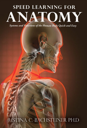 Speed Learning For Anatomy Anatomy Systems Of The Human Body Descriptions And Functions Justina C Bachsteiner
