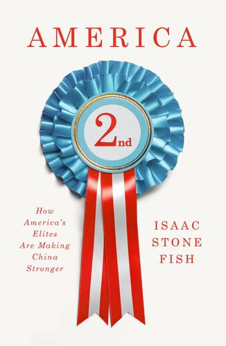 America Second How Americas Elites Are Making China Stronger Isaac Stone Fish
