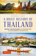 A Brief History Of Thailand Monarchy War And Resilience The Fascinating Story Of The Gilded Kingdom At The Heart Of Asia Richard A Ruth