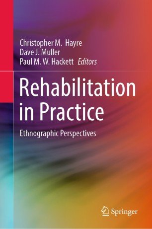 Rehabilitation In Practice Ethnographic Perspectives Christopher Hayre