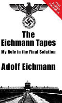 The Eichmann Tapes My Role In The Final Solution Adolf Eichmann