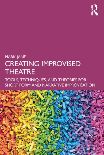 Creating Improvised Theatre Tools Techniques And Theories For Short Form And Narrative Improvisation 1st Edition Mark Jane