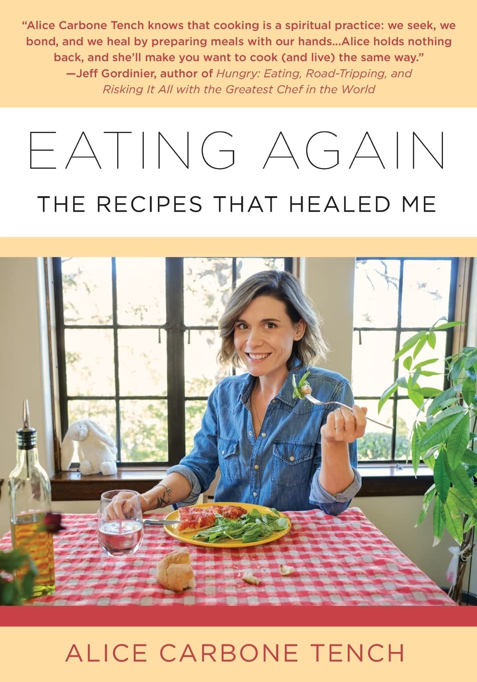 Eating Again The Recipes That Healed Me Alice Carbone Tench