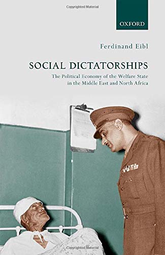 Social Dictatorships The Political Economy Of The Welfare State In The Middle East And North Africa Ferdinand Eibl
