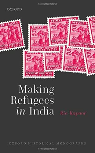 Making Refugees In India Oxford Historical Monographs Ria Kapoor