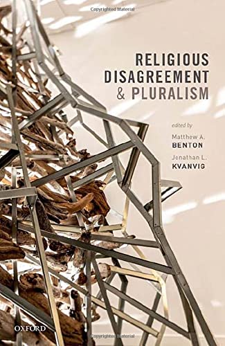 Religious Disagreement And Pluralism Matthew A Benton Editor