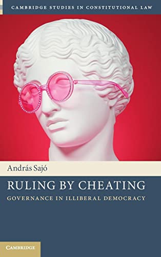 Ruling By Cheating Governance In Illiberal Democracy Andrs Saj