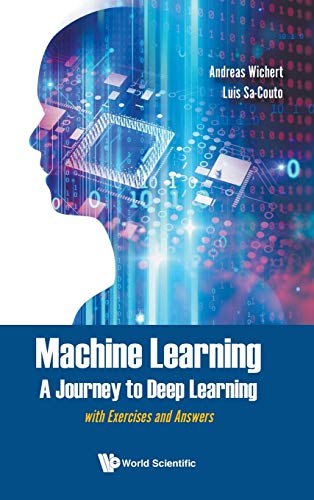 Machine Learning A Journey To Deep Learning With Exercises And Answers Andreas Wichert