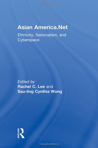Asian Americanet Ethnicity Nationalism And Cyberspace 1st Edition Rachel C Lee