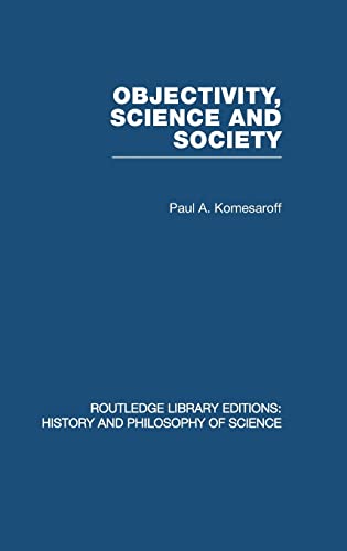 Objectivity Science And Society Interpreting Nature And Society In The Age Of The Crisis Of Science 1st Edition Paul A Komesaroff