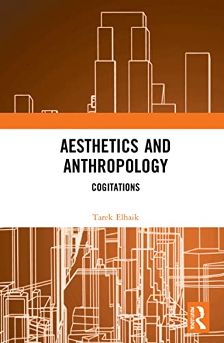 Aesthetics And Anthropology Cogitations 1st Edition Tarek Elhaik