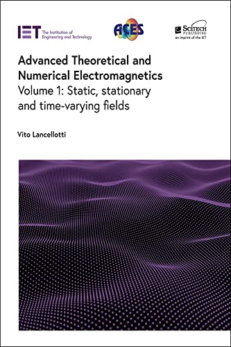 Advanced Theoretical And Numerical Electromagnetics Volume 1 Static Stationary And Timevarying Fields Electromagnetic Waves Vito Lancellotti