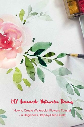Diy Homemade Watercolor Flowers How To Create Watercolor Flowers Tutorial A Beginners Stepbystep Guide Coll