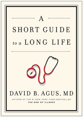 A Short Guide To A Long Life David B Agus