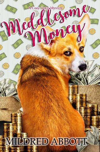 Meddlesome Money Cozy Corgi Mystery 13 Mildred Abbott