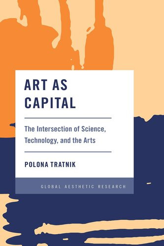 Art As Capital The Intersection Of Science Technology And The Arts Polona Tratnik Lev Kreft
