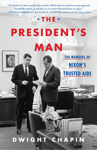 The Presidents Man The Memoirs Of Nixons Trusted Aide Dwight Chapin