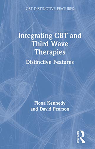 Integrating Cbt And Third Wave Therapies Distinctive Features 1st Edition Fiona Kennedy