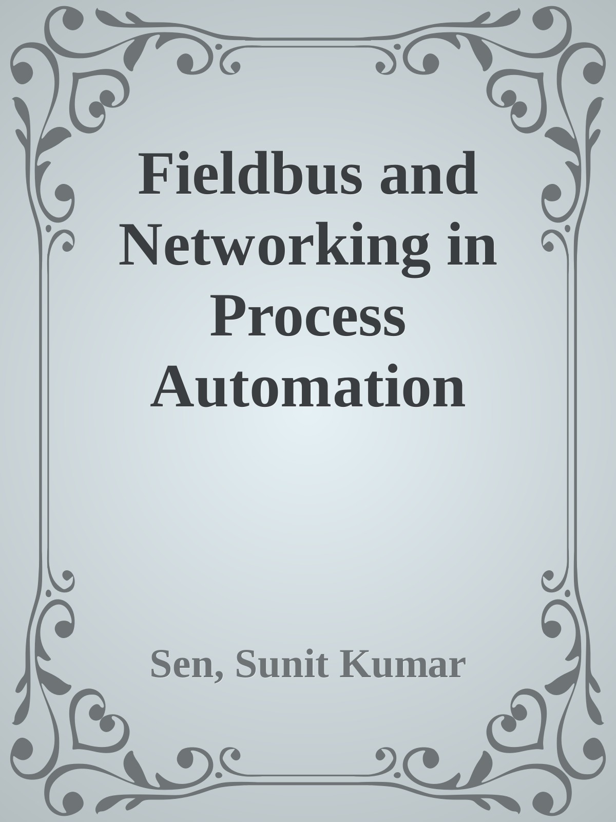 Fieldbus And Networking In Process Automation Sen Sunit Kumar