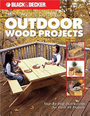 Black Decker The Complete Guide To Outdoor Wood Projects Stepbystep Instuctions For Over 50 Projects Scan Pdf The Editors Of Cpi