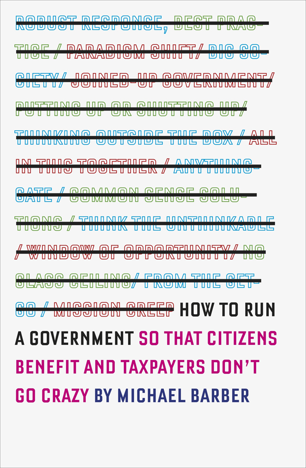 How To Run A Government So That Citizens Benefit And Taxpayers Dont Go Crazy Michael Barber