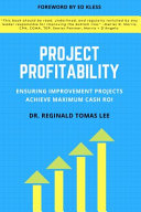 Project Profitability Ensuring Improvement Projects Achieve Maximum Cash Roi Reginald Tomas Lee