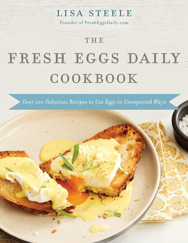 The Fresh Eggs Daily Cookbook Lisa Steele