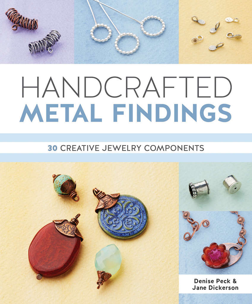 Handcrafted Metal Findings 30 Creative Jewelry Components Denise Peck Jane Dickerson