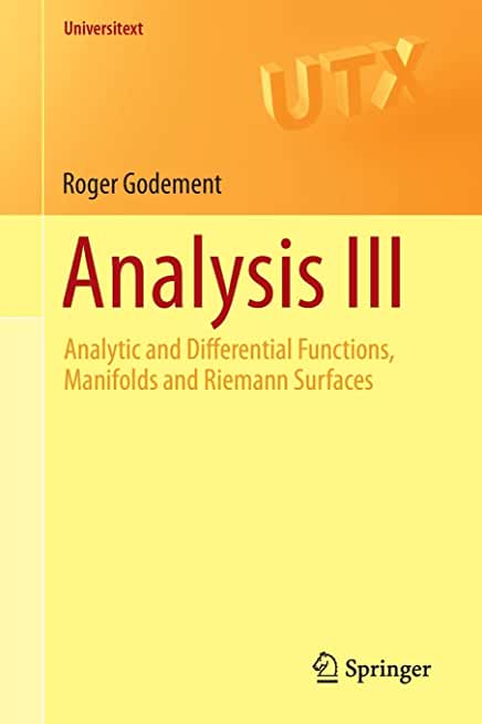 Analysis Iii Analytic And Differential Functions Manifolds And Riemann Surfaces 1st Edition Roger Godement Urmie Ray Translator