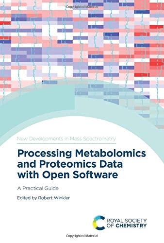 Processing Metabolomics And Proteomics Data With Open Software A Practical Guide Issn 1st Edition Robert Winkler