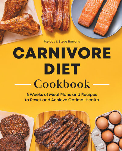 Carnivore Diet Meat Cookbook 6 Weeks Of Meal Plans And Recipes To Reset And Achieve Optimal Health Melody Barrons