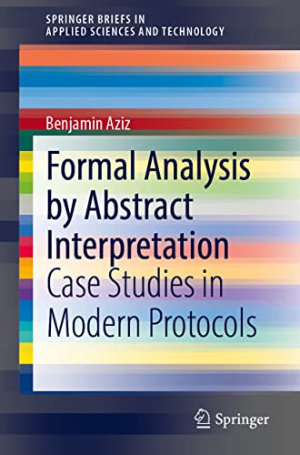 Formal Analysis By Abstract Interpretation Case Studies In Modern Protocols 1st Ed 2022 Benjamin Aziz
