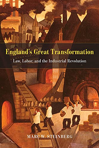 Englands Great Transformation Law Labor And The Industrial Revolution 1st Edition Marc W Steinberg