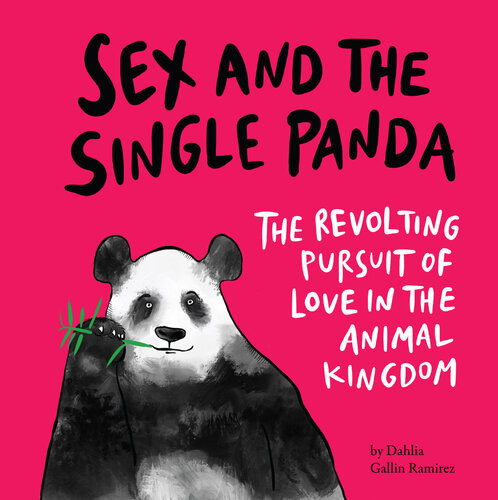 Sex And The Single Panda The Revolting Pursuit Of Love In The Animal Kingdom Dahlia Gallin Ramirez