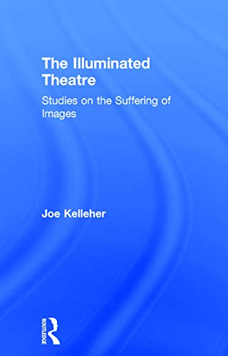 The Illuminated Theatre 1st Edition Joe Kelleher