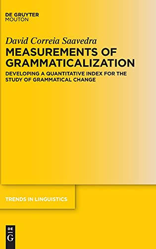 Measurements Of Grammaticalization Developing A Quantitative Index For The Study Of Grammatical Change David Correia Saavedra