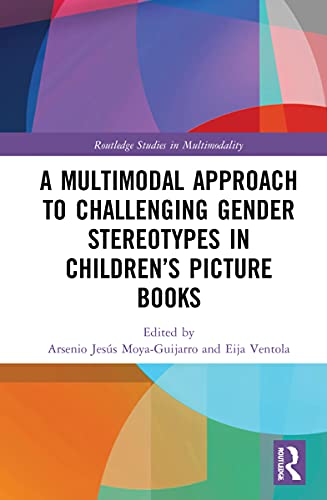 A Multimodal Approach To Challenging Gender Stereotypes In Childrens Picture Books 1st Edition A Jess Moyaguijarro