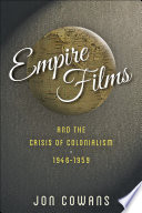Empire Films And The Crisis Of Colonialism 19461959 1st Edition Cowans