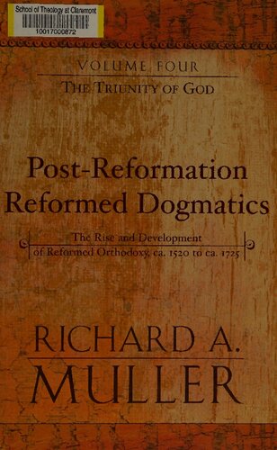 Postreformation Reformed Dogmatics The Rise And Development Of Reformed Orthodoxy Ca 1520 To Ca 1725 Richard A Muller