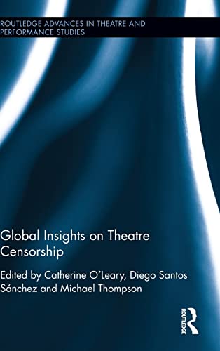 Global Insights On Theatre Censorship 1st Edition Catherine Oleary Editor