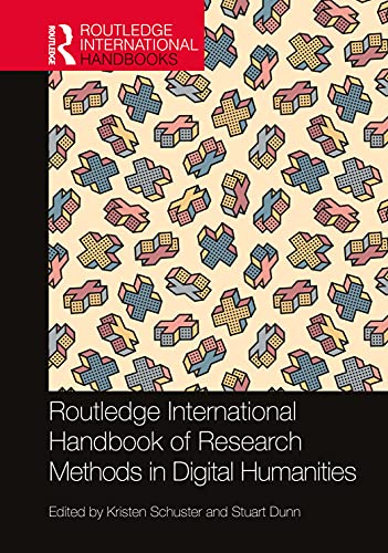 Routledge International Handbook Of Research Methods In Digital Humanities 1st Edition Kristen Schuster