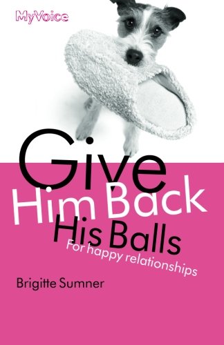 Give Him Back His Balls For Happy Relationships Brigitte Sumner