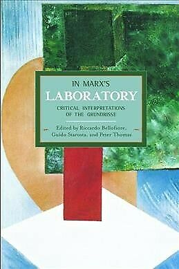 In Marxs Laboratory Critical Interpretations Of The Grundrisse Historical Materialism Book Series Riccardo Bellofiore