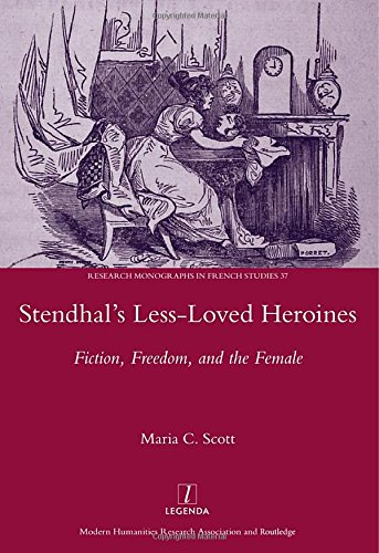 Stendhals Lessloved Heroines Fiction Freedom And The Female 1st Edition Maria C Scott