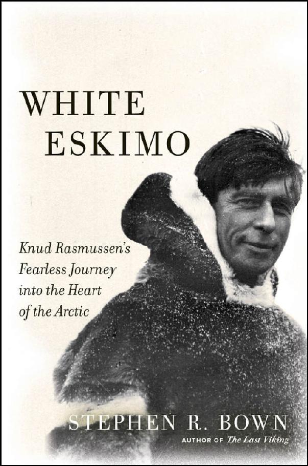 White Eskimo 01 White Eskimo Knud Rasmussens Fearless Journey Into The Heart Of The Arctic A Merloyd Lawrence Book Bown