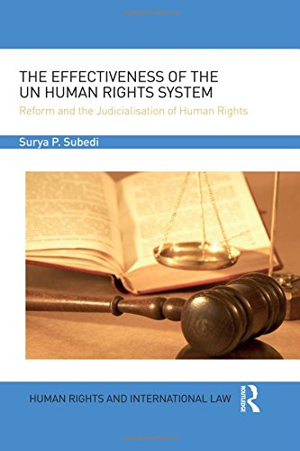 The Effectiveness Of The Un Human Rights System Reform And The Judicialisation Of Human Rights 1st Edition Surya P Subedi