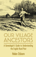 Our Village Ancestors A Genealogists Guide To Understanding The English Rural Past Helen Osborn