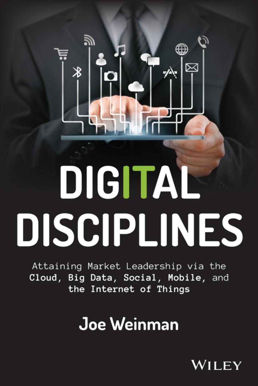 Digital Disciplines Attaining Market Leadership Via The Cloud Big Data Social Mobile And The Internet Of Things 1st Edition Joe Weinman