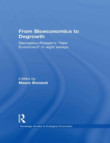 From Bioeconomics To Degrowth Georgescuroegens New Economics In Eight Essays Nicolas Georgescuroegen