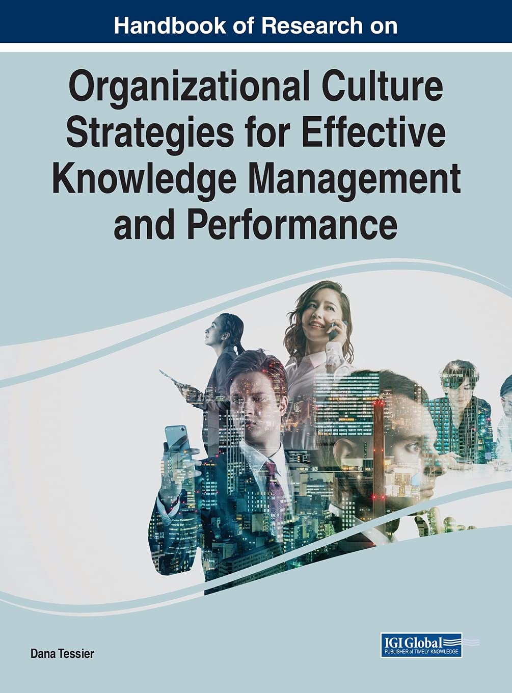 Handbook Of Research On Organizational Culture Strategies For Effective Knowledge Management And Performance Dana Tessier Editor